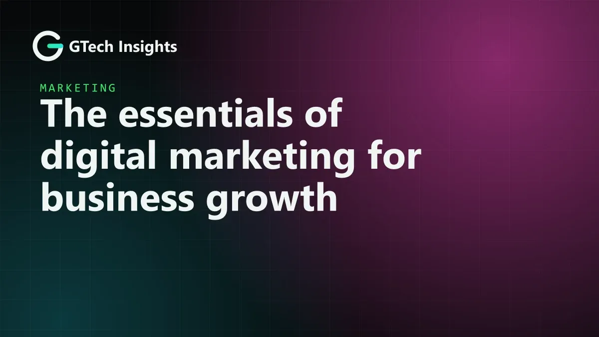 GTech Insights cover: The essentials of digital marketing for business growth
